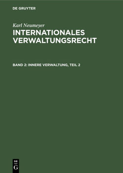 Karl Neumeyer: Internationales Verwaltungsrecht / Innere Verwaltung, Teil 2 von Neumeyer,  Karl