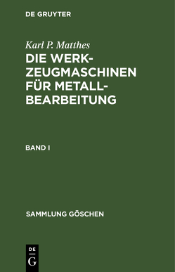 Karl P. Matthes: Die Werkzeugmaschinen für Metallbearbeitung / Karl P. Matthes: Die Werkzeugmaschinen für Metallbearbeitung. Band 1 von Matthes,  Karl P.