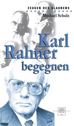 Karl Rahner begegnen von Schulz,  Michael