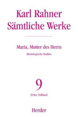 Karl Rahner – Sämtliche Werke / Maria, Mutter des Herrn von Lehmann,  Karl, Metz,  Johann B, Meyer,  Regina P, Neufeld,  Karl H, Raffelt,  Albert, Rahner,  Karl, Vorgrimler,  Herbert