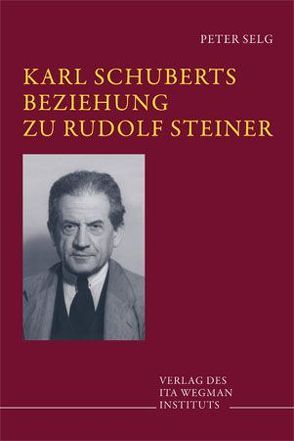 Karl Schuberts Beziehung zu Rudolf Steiner von Selg,  Peter