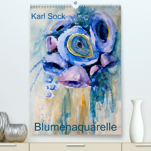 Karl Sock Blumenaquarelle (Premium, hochwertiger DIN A2 Wandkalender 2023, Kunstdruck in Hochglanz) von Sock,  Karl