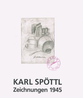 Karl Spöttl – Zeichnungen 1945 von Fischer,  Willi, Greiner,  Rudolf, Hanssum,  Knut