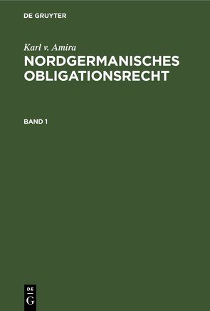 Karl v. Amira: Nordgermanisches Obligationsrecht / Altschwedisches Obligationenrecht von Amira,  Karl v.