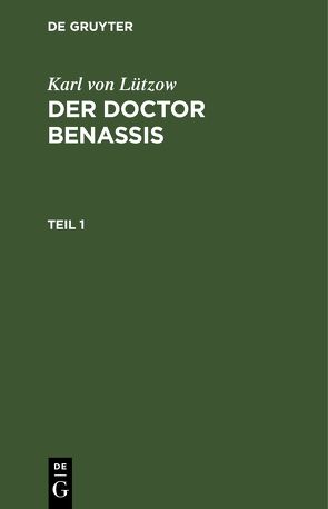 Karl von Lützow: Der Doctor Benassis / Karl von Lützow: Der Doctor Benassis. Teil 1 von Lützow,  Karl von