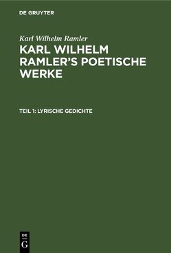 Karl Wilhelm Ramler: Karl Wilhelm Ramler’s poetische Werke / Lyrische Gedichte von Göckingk,  L.