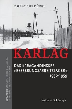 KARLAG Das Karagandinsker „Besserungsarbeitslager“ 1930-1959 von Hedeler,  Wladislaw, Stark,  Meinhard