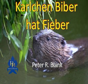 Karlchen Biber hat Fieber von Blank,  Peter R.