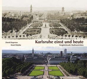 Karlsruhe einst und heute von Depenau,  David, Drücke,  Ernot