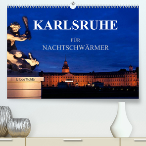 KARLSRUHE FÜR NACHTSCHWÄRMER (Premium, hochwertiger DIN A2 Wandkalender 2022, Kunstdruck in Hochglanz) von boeTtchEr,  U