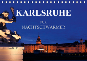 KARLSRUHE FÜR NACHTSCHWÄRMER (Tischkalender 2021 DIN A5 quer) von boeTtchEr,  U