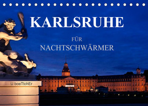 KARLSRUHE FÜR NACHTSCHWÄRMER (Tischkalender 2022 DIN A5 quer) von boeTtchEr,  U