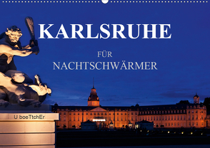 KARLSRUHE FÜR NACHTSCHWÄRMER (Wandkalender 2021 DIN A2 quer) von boeTtchEr,  U