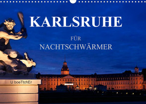 KARLSRUHE FÜR NACHTSCHWÄRMER (Wandkalender 2022 DIN A3 quer) von boeTtchEr,  U