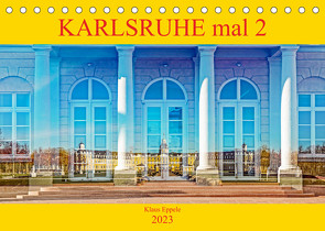 Karlsruhe mal 2 (Tischkalender 2023 DIN A5 quer) von Eppele,  Klaus