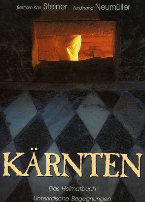 Kärnten – Das Heimatbuch von Neumüller,  Ferdinand, Steiner,  Bertram K