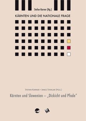 Kärnten und die nationale Frage / Kärnten und Slowenien – „Dickicht und Pfade“ von Karner,  Stefan, Stergar,  Janez