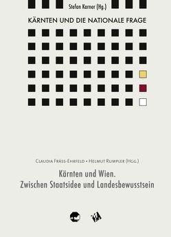 Kärnten und die nationale Frage / Kärnten und Wien. Zwischen Staatsidee und Landesbewusstsein von Fräss-Ehrfeld,  Claudia, Karner,  Stefan, Rumpler,  Helmut