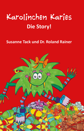 Karolinchen Karies – Die Story! von Rainer,  Dr. Roland, Tack,  Susanne