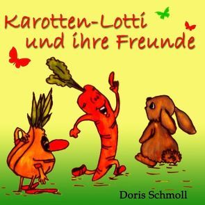 Karotten-Lotti und ihre Freunde von Schmoll,  Doris