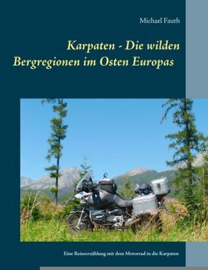 Karpaten – Die wilden Bergregionen im Osten Europas von Fauth,  Michael