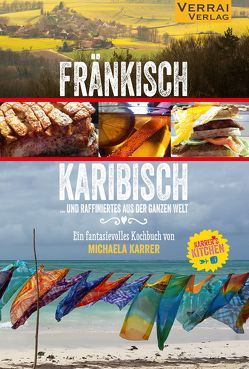 Fränkisch Karibisch … und raffiniertes aus der ganzen Welt von Karrer,  Michaela