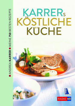 Karrers köstliche Küche. Meine besten Rezepte von Karrer-Pöschl,  Andrea