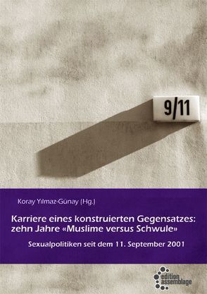 Karriere eines konstruierten Gegensatzes: Zehn Jahre „Muslime versus Schwule“ von Yilmaz-Günay,  Koray