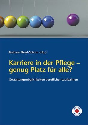 Karriere in der Pflege – genug Platz für alle? von Plessl-Schorn,  Barbara