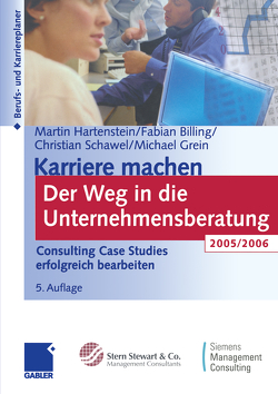 Karriere machen Der Weg in die Unternehmensberatung von Billing,  Fabian, Grein,  Michael, Hartenstein,  Martin, Schawel,  Christian