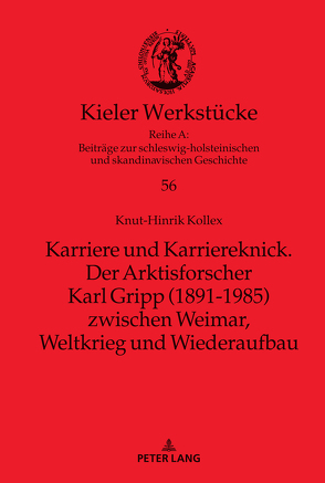 Karriere und Karriereknick. Der Arktisforscher Karl Gripp (1891-1985) zwischen Weimar, Weltkrieg und Wiederaufbau von Kollex,  Knut-Hinrik