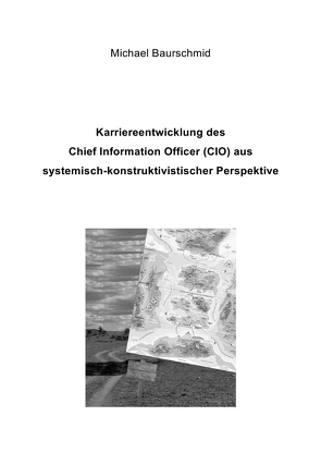 Karriereentwicklung des Chief Information Officers (CIO) aus systemisch-konstruktivistischer Perspektive von Baurschmid,  Michael