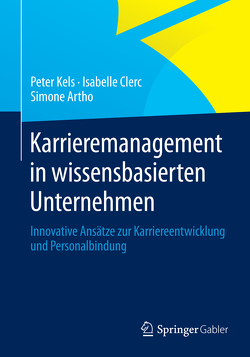 Karrieremanagement in wissensbasierten Unternehmen von Artho,  Simone, Clerc,  Isabelle, Kels,  Peter