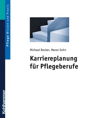 Karriereplanung für Pflegeberufe von Becker,  Michael, Sohn,  Maren