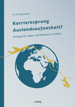 Karrieresprung Auslandsaufenthalt? Erfolgreich Leben und Arbeiten in Indien von Dietmaier,  Hans