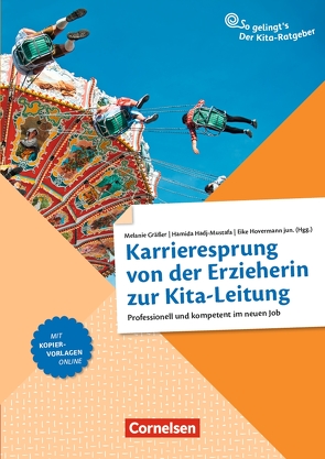 Karrieresprung von der Erzieherin zur Kita-Leitung von Berg,  Oliver, Esterhammer,  Rosi, Gräßer,  Melanie, Hadj-Mustafa,  Hamida, Heringer,  Verena, Hovermann,  Eike jun., Klein,  Eva, Leisau,  Annett, Sauermann,  Daniela, Tietjen,  Olaf, Walk,  Sandra