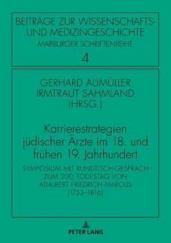 Karrierestrategien jüdischer Ärzte im 18. und frühen 19. Jahrhundert von Aumüller,  Gerhard, Sahmland,  Irmtraud