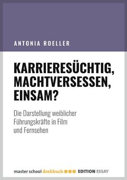 Karrieresüchtig, machtversessen, einsam? von Roeller,  Antonia