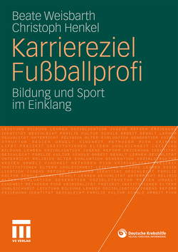 Karriereziel Fußballprofi von Henkel,  Christoph, Weisbarth,  Beate