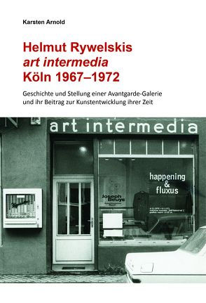 Karsten Arnold. Helmut Rywelskis art intermedia. Köln 1967 – 1972. Geschichte und Stellung einer Avantgarde-Galerie und ihr Beitrag zur Kunstentwicklung ihrer Zeit von Arnold,  Karsten