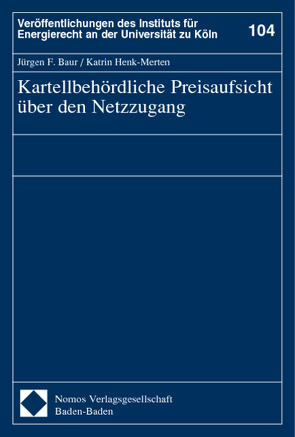 Kartellbehördliche Preisaufsicht über den Netzzugang von Baur,  Jürgen F, Henk-Merten,  Katrin