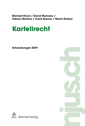 Kartellrecht, Entwicklungen 2019 von Bremer,  Frank, Mamane,  David, Martens,  Fabian, Strebel,  Mario, Vlcek,  Michael