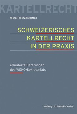 Schweizerisches Kartellrecht in der Praxis von Christen,  Marquard, Emch,  Daniel, Kaufmann,  Oliver, Lauterburg,  Bernhard, Strebel,  Mario, Thomi,  Roger, Tschudin,  Michael