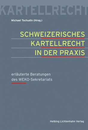 Schweizerisches Kartellrecht in der Praxis von Christen,  Marquard, Emch,  Daniel, Kaufmann,  Oliver, Lauterburg,  Bernhard, Strebel,  Mario, Thomi,  Roger, Tschudin,  Michael