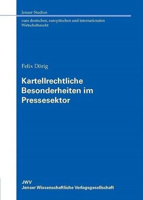 Kartellrechtliche Besonderheiten im Pressesektor von Dörig,  Felix