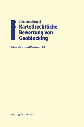 Kartellrechtliche Bewertung von Geoblocking von Kropej,  Johannes