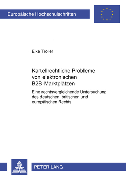 Kartellrechtliche Probleme von elektronischen B2B-Marktplätzen von Tröller,  Elke