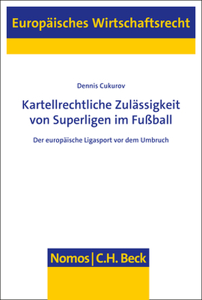 Kartellrechtliche Zulässigkeit von Superligen im Fußball von Cukurov,  Dennis