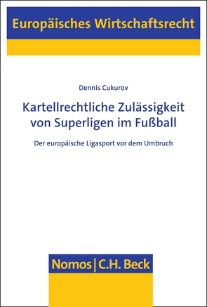 Kartellrechtliche Zulässigkeit von Superligen im Fußball von Cukurov,  Dennis