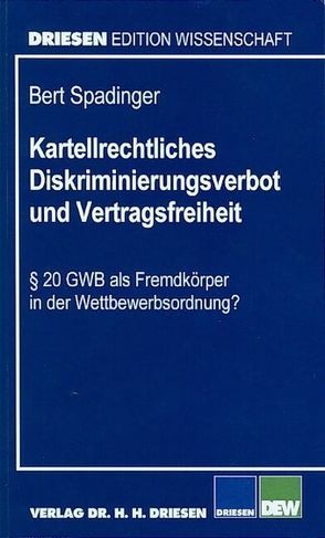 Kartellrechtliches Diskriminierungsverbot und Vertragsfreiheit von Kirchner,  Christian, Spadinger,  Bert